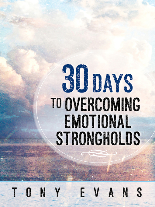 Title details for 30 Days to Overcoming Emotional Strongholds by Tony Evans - Available